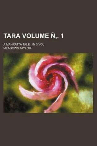 Cover of Tara; A Mahratta Tale in 3 Vol Volume N . 1