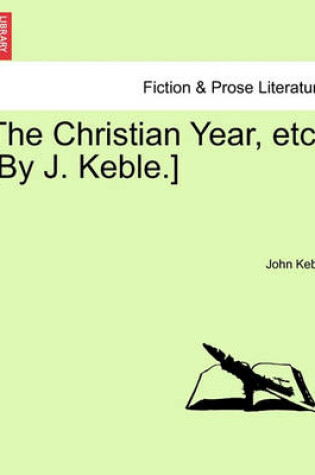 Cover of The Christian Year, Etc. [By J. Keble.]