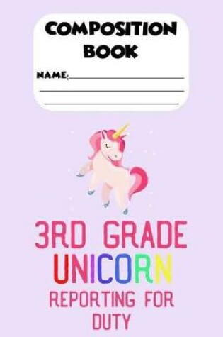 Cover of Composition Book 3rd Grade Unicorn Reporting For Duty