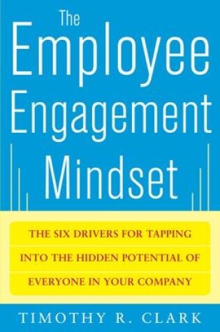 Cover of The Employee Engagement Mindset: The Six Drivers for Tapping into the Hidden Potential of Everyone in Your Company