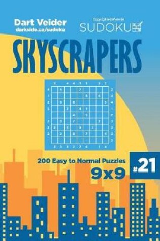 Cover of Sudoku Skyscrapers - 200 Easy to Normal Puzzles 9x9 (Volume 21)