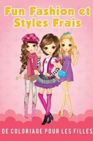 Cover of Fun Fashion et Styles Frais de Coloriage pour les filles