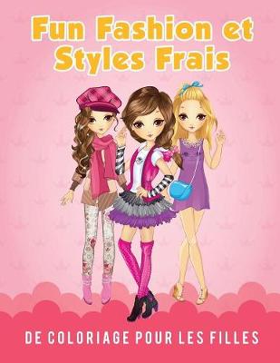 Book cover for Fun Fashion et Styles Frais de Coloriage pour les filles