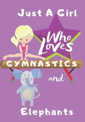 Book cover for Just a Girl Who Loves Gymnastics and Elephants