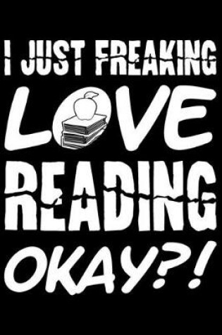 Cover of I Just Freaking Love Reading Okay?!