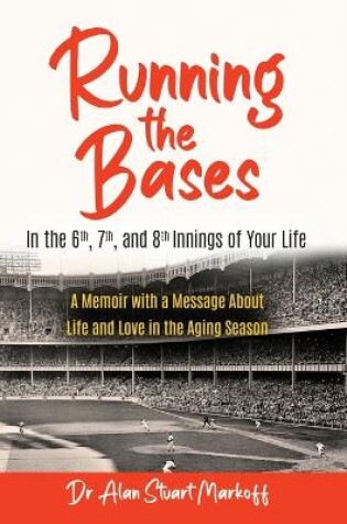 Cover of Running The Bases In The 6th, 7th, & 8th Innings Of Your Life