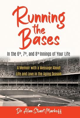 Cover of Running The Bases In The 6th, 7th, & 8th Innings Of Your Life