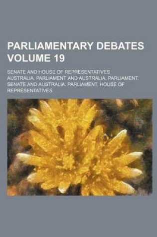 Cover of Parliamentary Debates Volume 19; Senate and House of Representatives