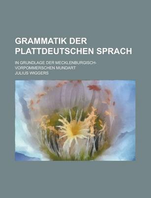 Book cover for Grammatik Der Plattdeutschen Sprach; In Grundlage Der Mecklenburgisch-Vorpommerschen Mundart
