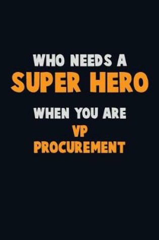 Cover of Who Need A SUPER HERO, When You Are VP Procurement