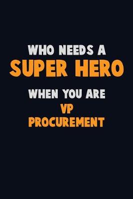 Book cover for Who Need A SUPER HERO, When You Are VP Procurement