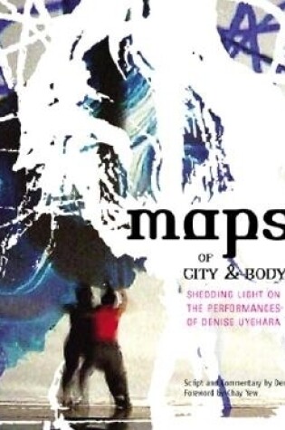 Cover of Maps Of City And Body: Shedding Light On The Performances Of Denise Uyehara