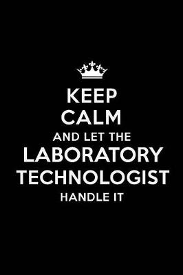 Book cover for Keep Calm and Let the Laboratory Technologist Handle It