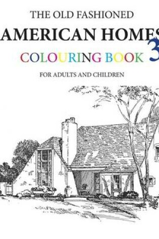 Cover of The Old Fashioned American Homes Colouring Book 3