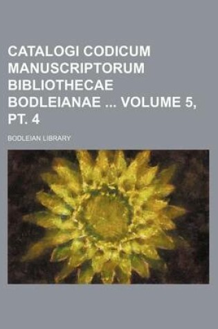 Cover of Catalogi Codicum Manuscriptorum Bibliothecae Bodleianae Volume 5, PT. 4