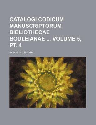 Book cover for Catalogi Codicum Manuscriptorum Bibliothecae Bodleianae Volume 5, PT. 4