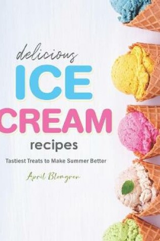 Cover of Delicious Ice Cream Recipes