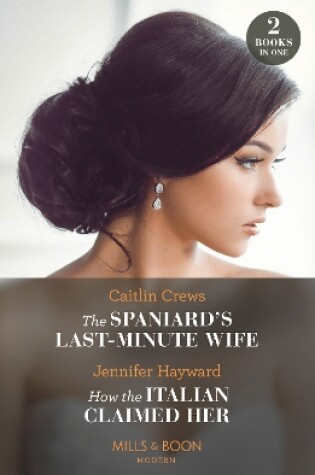 Cover of The Spaniard's Last-Minute Wife / How The Italian Claimed Her – 2 Books in 1