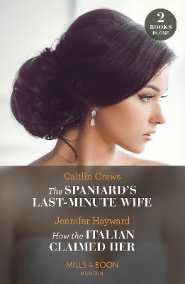 Book cover for The Spaniard's Last-Minute Wife / How The Italian Claimed Her – 2 Books in 1