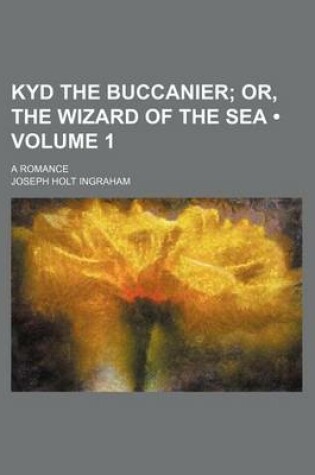 Cover of Kyd the Buccanier (Volume 1); Or, the Wizard of the Sea. a Romance