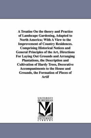 Cover of A Treatise on the Theory and Practice of Landscape Gardening, Adapted to North America; With a View to the Improvement of Country Residences. Compri