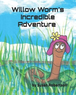 Book cover for Willow Worm's Incredible Adventure