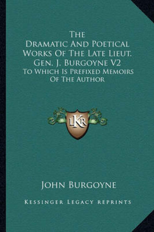 Cover of The Dramatic and Poetical Works of the Late Lieut. Gen. J. Burgoyne V2