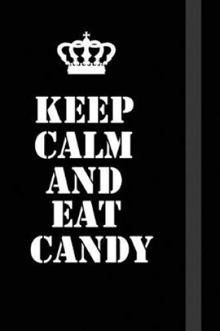 Cover of Keep Calm And Eat Candy