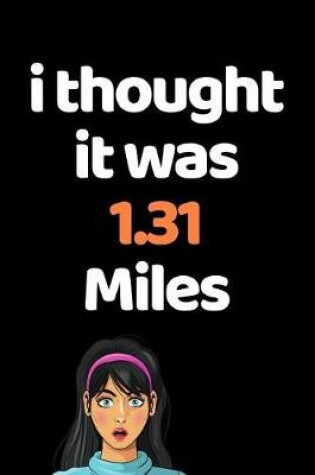 Cover of I Thought It Was 1.31 Miles