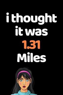 Book cover for I Thought It Was 1.31 Miles