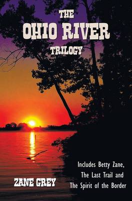 Book cover for The Ohio River Trilogy including (complete and unabridged) Betty Zane, The Last Trail and The Spirit of the Border