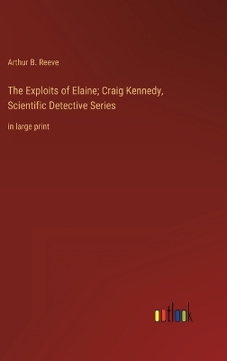 Book cover for The Exploits of Elaine; Craig Kennedy, Scientific Detective Series