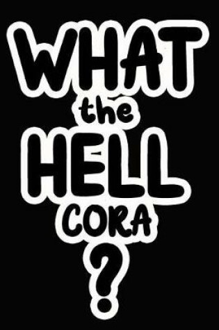 Cover of What the Hell Cora?