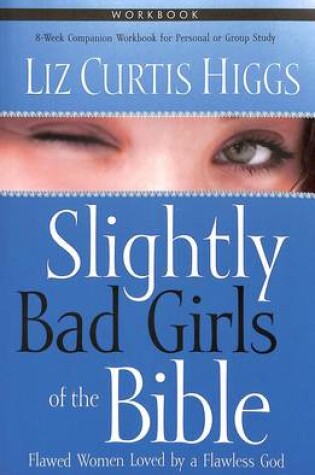 Cover of Slightly Bad Girls of the Bible (Workbook)