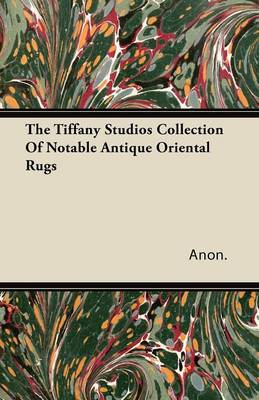 Book cover for The Tiffany Studios Collection Of Notable Antique Oriental Rugs