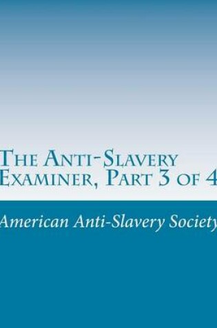 Cover of The Anti-Slavery Examiner, Part 3 of 4