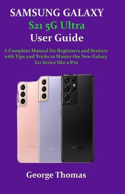 Book cover for SAMSUNG GALAXY S21 5G Ultra User Guide