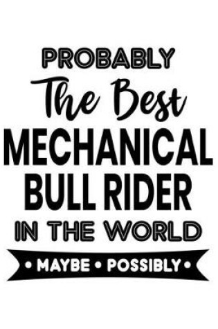 Cover of Probably the Best Mechanic Bull Rider In the World. Maybe. Possibly.