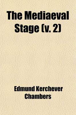 Book cover for The Mediaeval Stage (Volume 2); Book III. Religious Drama. Book IV. the Interlude. Appendices