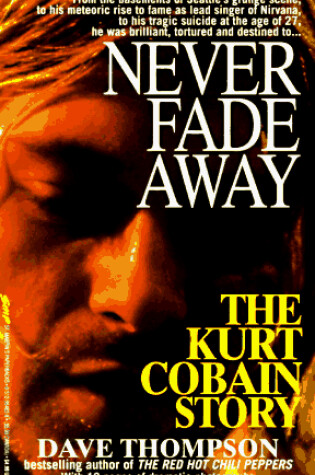 Cover of Never Fade away: the Kurt Cobain Story