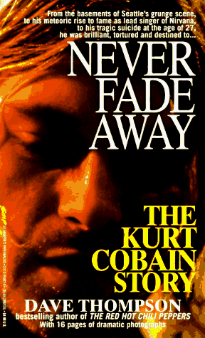 Book cover for Never Fade away: the Kurt Cobain Story