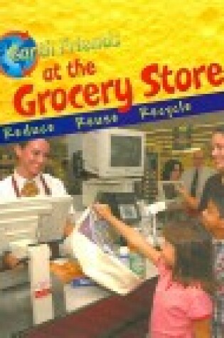 Cover of Earth Friends at the Grocery Store