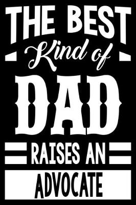 Book cover for The Best Kind Of Dad Raises An Advocate