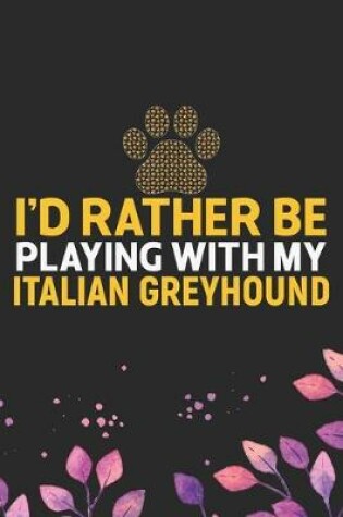 Cover of I'd Rather Be Playing with My Italian Greyhound