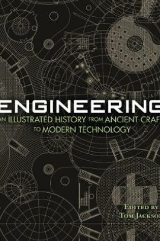Cover of Engineering - An Illustrated History From Ancient Craft to Modern Technology
