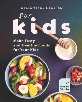 Book cover for Delightful Recipes for Kids