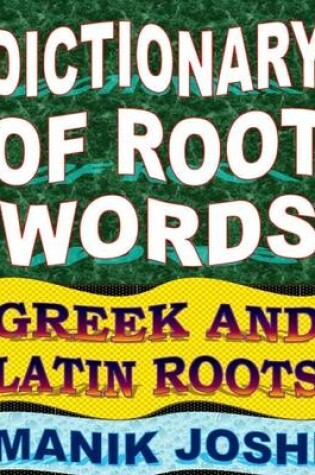 Cover of Dictionary of Root Words: Greek and Latin Roots