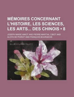 Book cover for Memoires Concernant L'Histoire, Les Sciences, Les Arts Des Chinois (8)