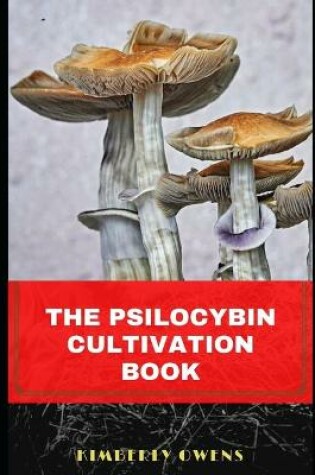 Cover of The Psilocybin Mushroom Cultivation Book