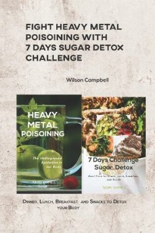 Cover of Fight Heavy Metal Poisoining with 7 Days Sugar Detox Challenge